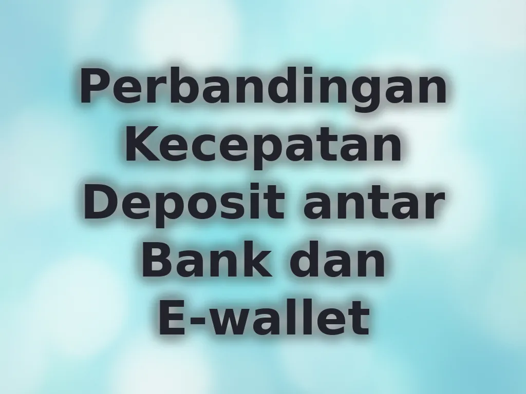Perbandingan Kecepatan Deposit antar Bank dan E-wallet