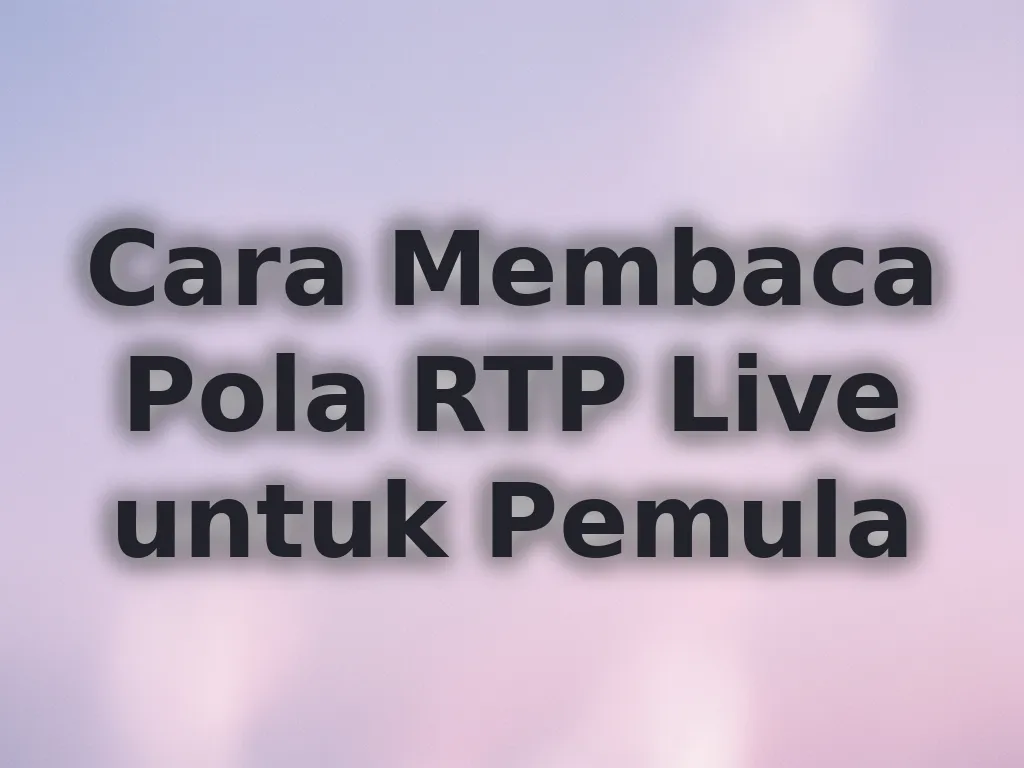 Cara Membaca Pola RTP Live untuk Pemula